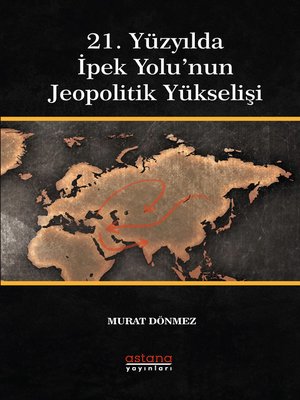 cover image of 21. Yüzyılda İpek Yolu'nun Jeopolitik Yükselişi